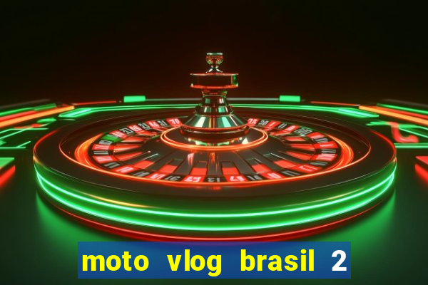 moto vlog brasil 2 dinheiro infinito